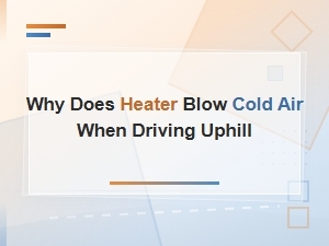Why Does My Heater Blow Cold Air When Driving Uphill? Causes and Fixes